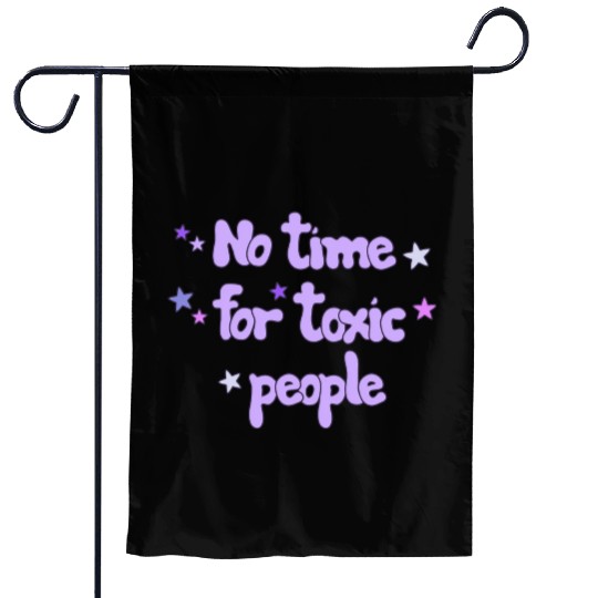 No Time For Toxic Garden Flags