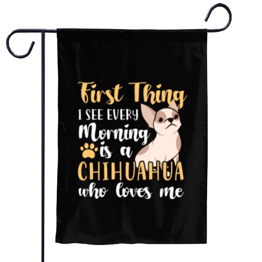 First Thing I See Every Morning Is A Chihuahua Garden Flags