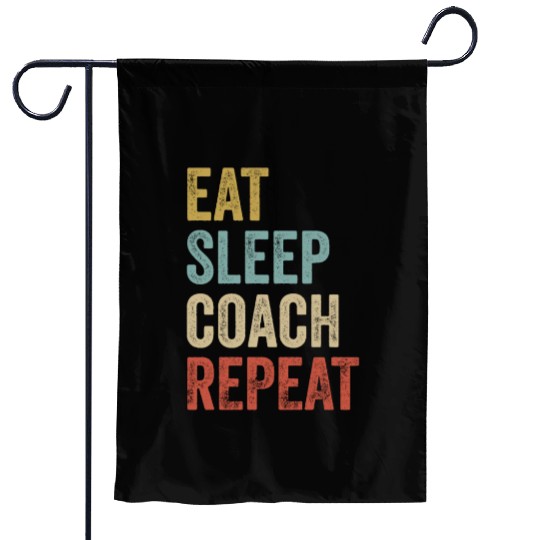 Eat Sleep Coach Repeat Coach Garden Flags