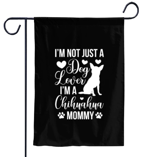 I'm Not Just A Dog Lover I'm A Chihuahua Mom Garden Flags