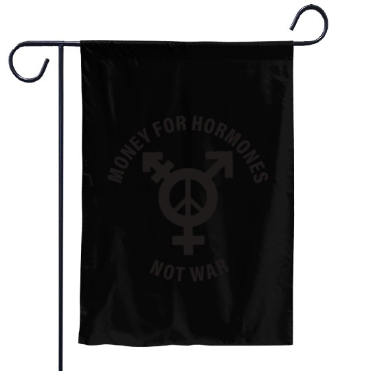 Money For Hormones Not War Garden Flags