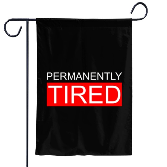 Permanently Tired Garden Flags