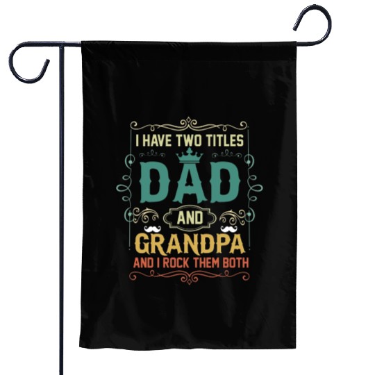I Have Two Titles Dad And Papa Funny Father's Day Garden Flags