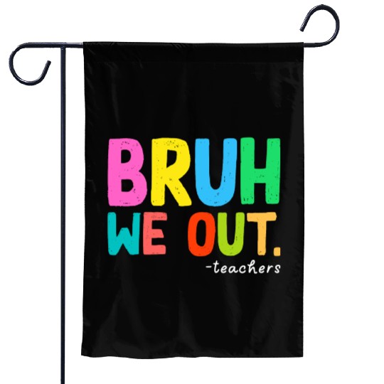 Bruh We Out Teachers End Of School Garden Flags