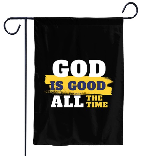 God is good all the time Garden Flags