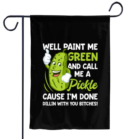Paint Me Green And Call Me A Pickle Bitches Garden Flags