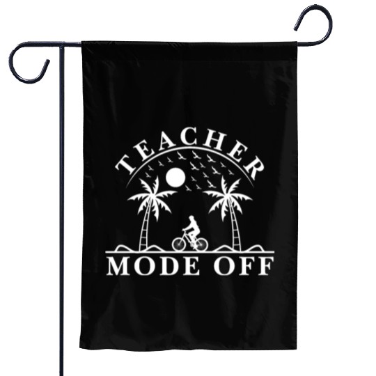 Last Day Of School Teacher Mode Off Teacher Garden Flags