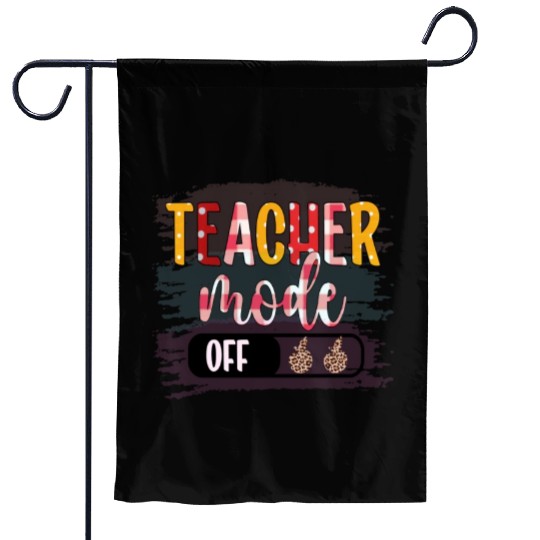 Last Day of School Teacher Mode Off Teacher Garden Flags