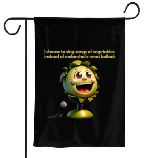 I prefer to sing songs of vegetables.Vegan Fashion Garden Flags