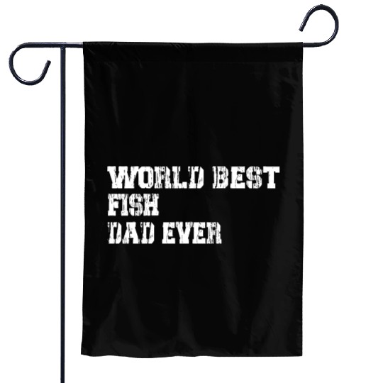 best world best Fish dad ever fathers day funny Garden Flags