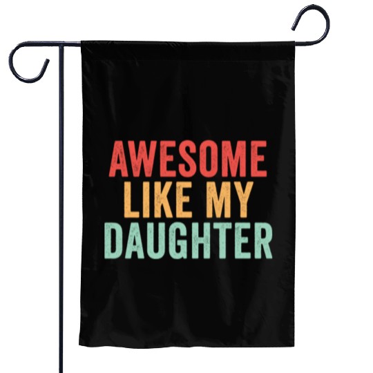 Awesome like my daughter, Funny Father's Day Garden Flags