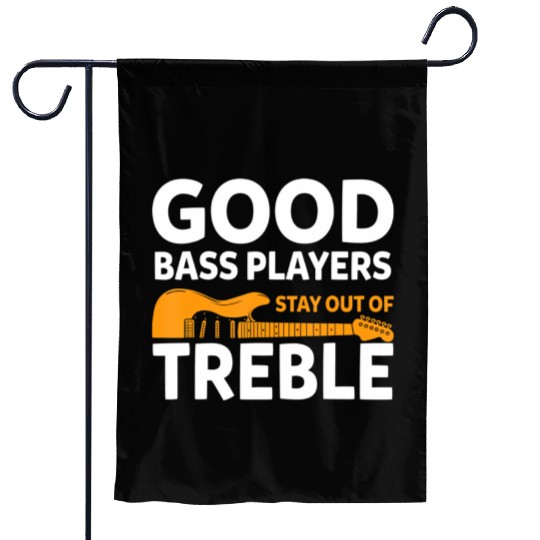 Bass Guitar Player Good Bass Playerstay Out Of Garden Flags