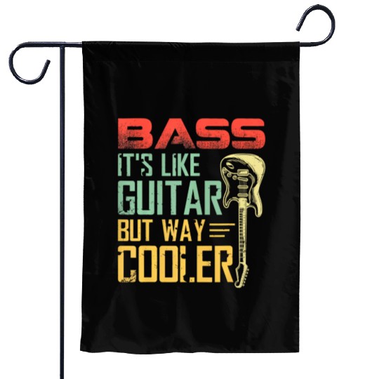 Bass it's like guitar but way cooler Garden Flags