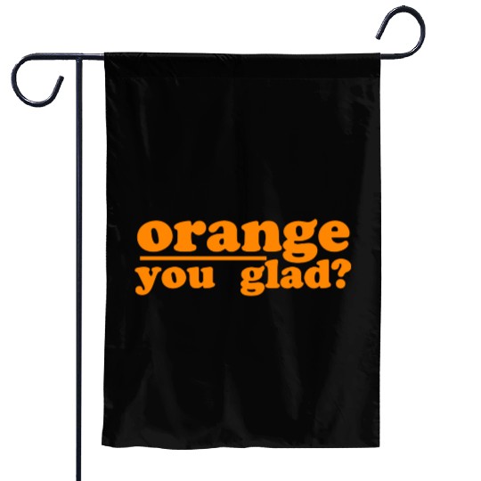 orange you glad green Garden Flags