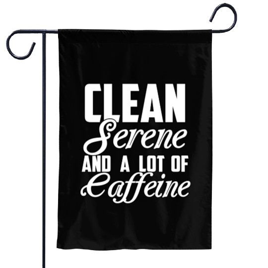 Clean Serene and a Lot of Caffeine Funny Sarcastic Garden Flags