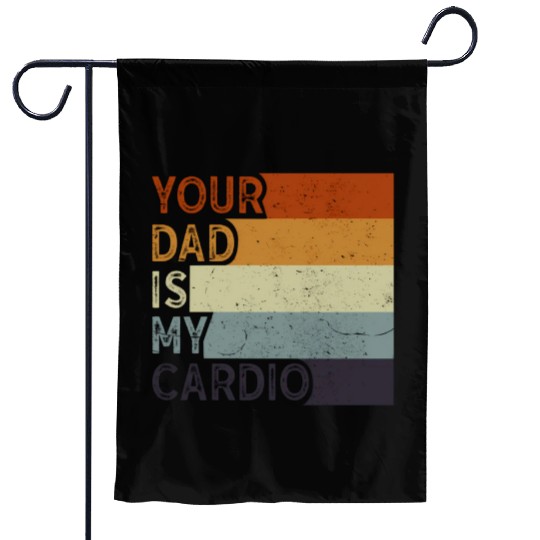 Your Dad Is My Cardio Gym Exercise Humorous Garden Flags