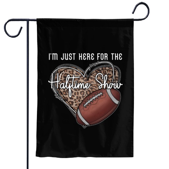 I'M Just Here For The Halftime Show Football Garden Flags