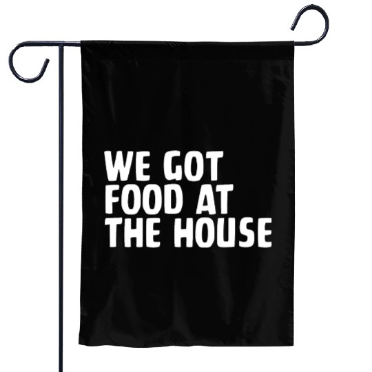 We Got Food At The House Garden Flags