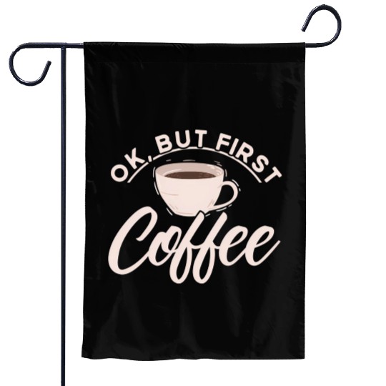 Ok But First Coffee Barista Coffee Maker Coffe Garden Flags
