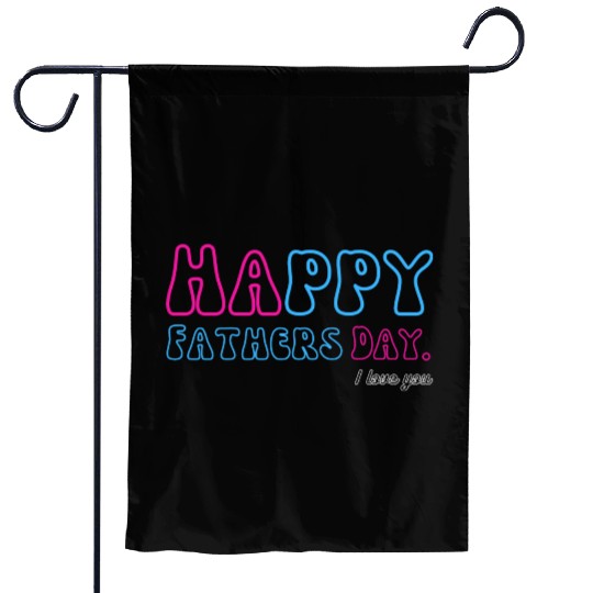 Happy Fathers Day i love you dad Heart Daddy funny Garden Flags