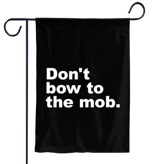 Don t Bow To The Mob Garden Flags