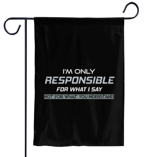 Responsible Graphic Novelty Sarcastic Funny DARK Garden Flags