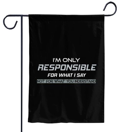 Responsible Graphic Novelty Sarcastic Funny DARK Garden Flags