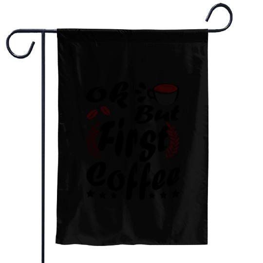 Ok But First Coffee Funny Black Coffee Lover Quote Garden Flags
