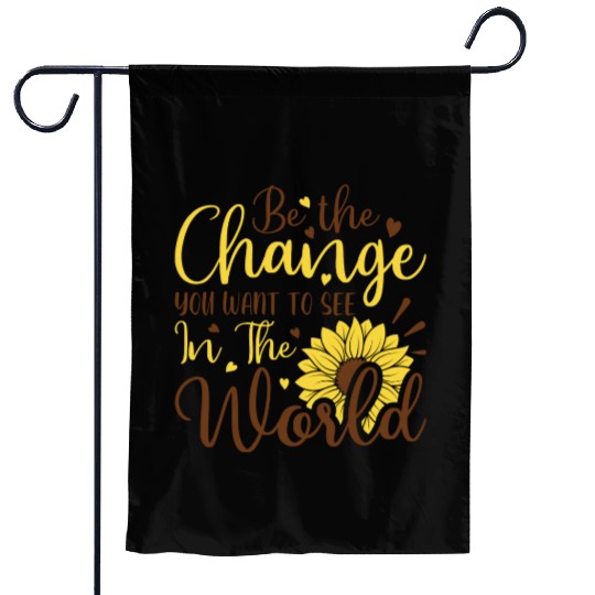 Be The Change Youwant To See In The World Garden Flags