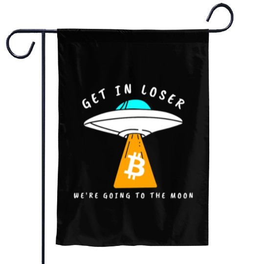 GET IN LOSER- GOING TO THE MOON - BITCOIN Garden Flags