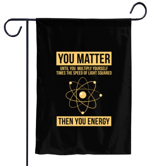 You Matter Then You Energy Science Garden Flags