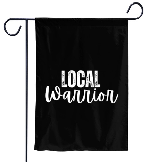 Local Warrior - Inspiration, Motivation, Love Garden Flags