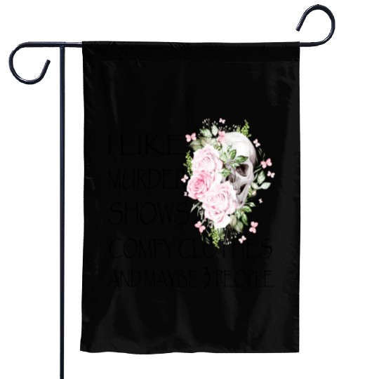 I Like Murder Shows Comfy And Maybe 3 People Garden Flags