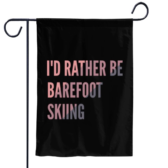 I d Rather Be Barefoot Skiing Water Skiing Lover Garden Flags