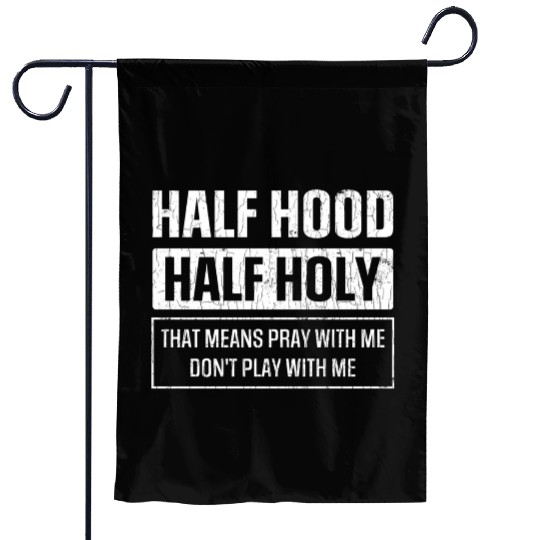Half Hood Half Holy Sarcasm Sayings Garden Flags