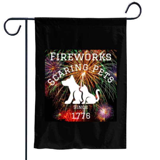 Fireworks Scaring Pets Since 1776 Garden Flags