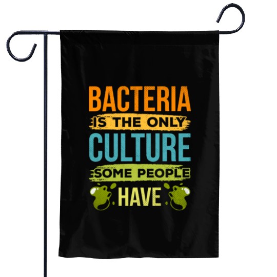 Bacteria Is The Only Culture Some People Have Garden Flags