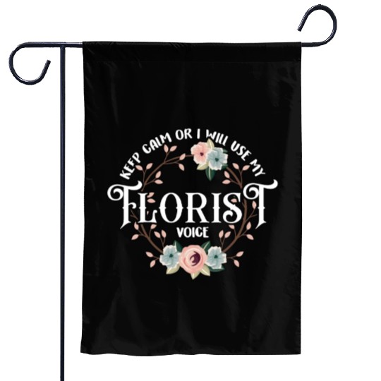 Florist Keep Calm I Will Use My Gardening Florists Garden Flags