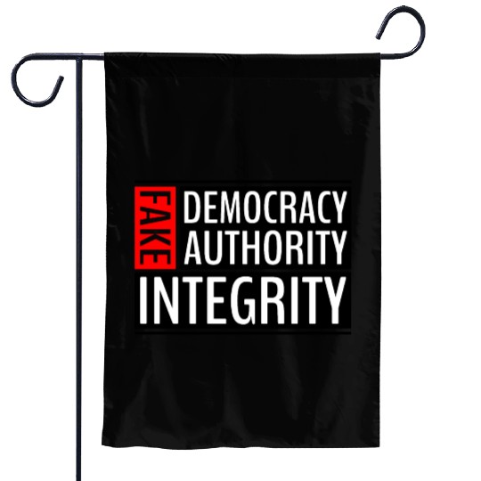 FAKE DEMOCRACY | FAKE AUTHORITY | FAKE INTEGRITY Garden Flags