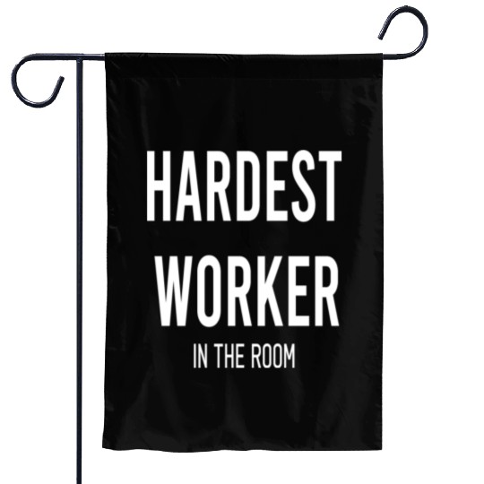 Hardest Worker In The Room Motivation green Garden Flags