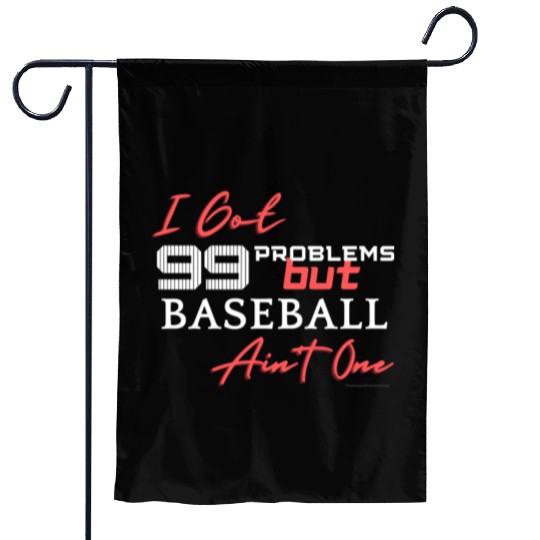 99 Problems But Baseball Ain't One Garden Flags
