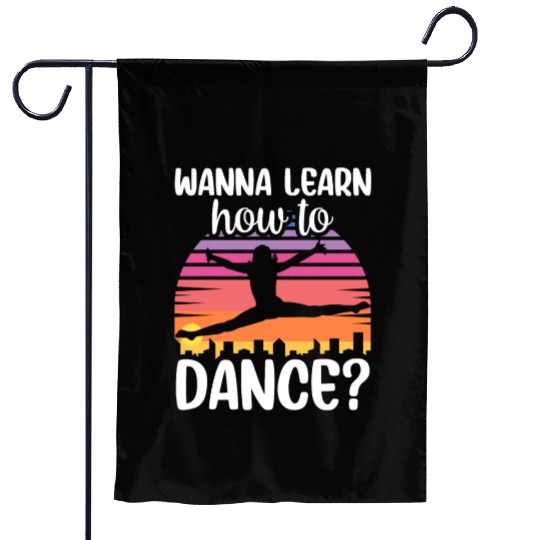 Wanna Learn How To Dance Dancing Dance Teacher Garden Flags