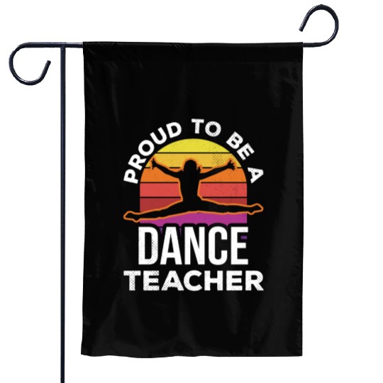 Proud To Be A Dance Teacher Teach Dancing Dancer Garden Flags