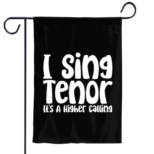I Sing Tenor, It's A Higher Calling Garden Flags