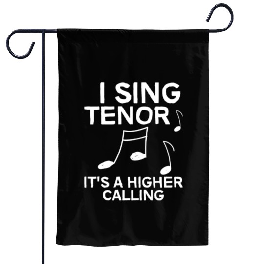 I Sing Tenor, It's A Higher Calling 4 Garden Flags