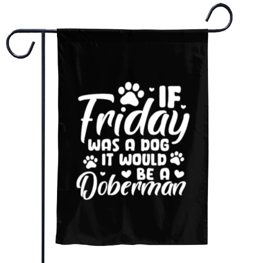 If Friday Was A Dog It Would Be A Doberman Garden Flags