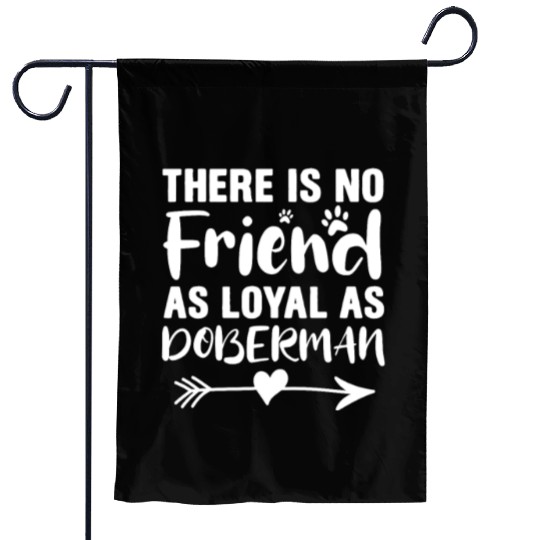 There Is No Friend As Loyal As Doberman Garden Flags