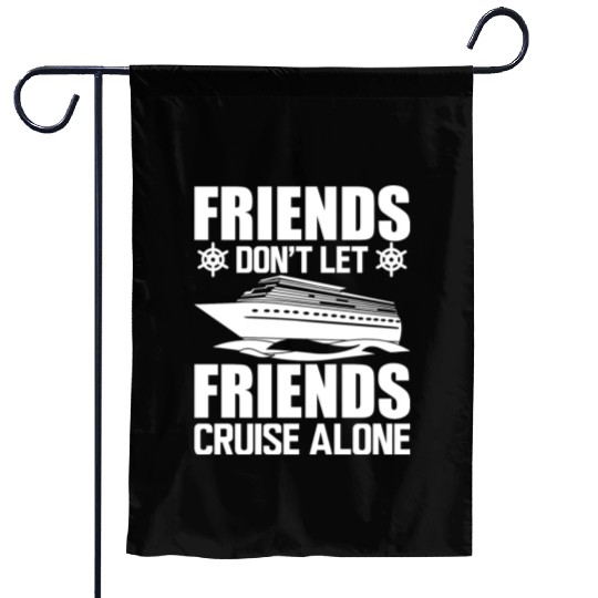 Cruise Friends Don t Let Friends Cruise Alone W Garden Flags