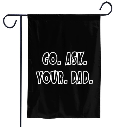 Go Ask Your Dad Garden Flags