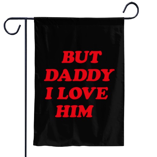 But Daddy I Love Him aesthetic Garden Flags
